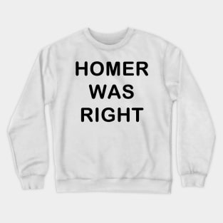 Homer was Right Crewneck Sweatshirt